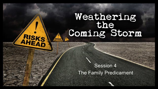 Weathering the Coming Storm - Session 04