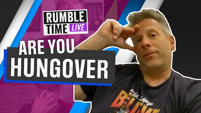 Are you hungover on Rumble Time Live