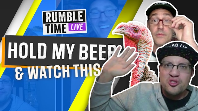 Hold My Beer & Watch This on Rumble Time Live
