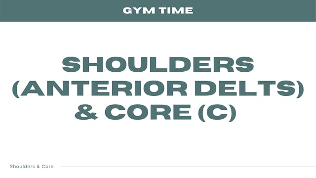Shoulders (Anterior Delts) & Core (C)