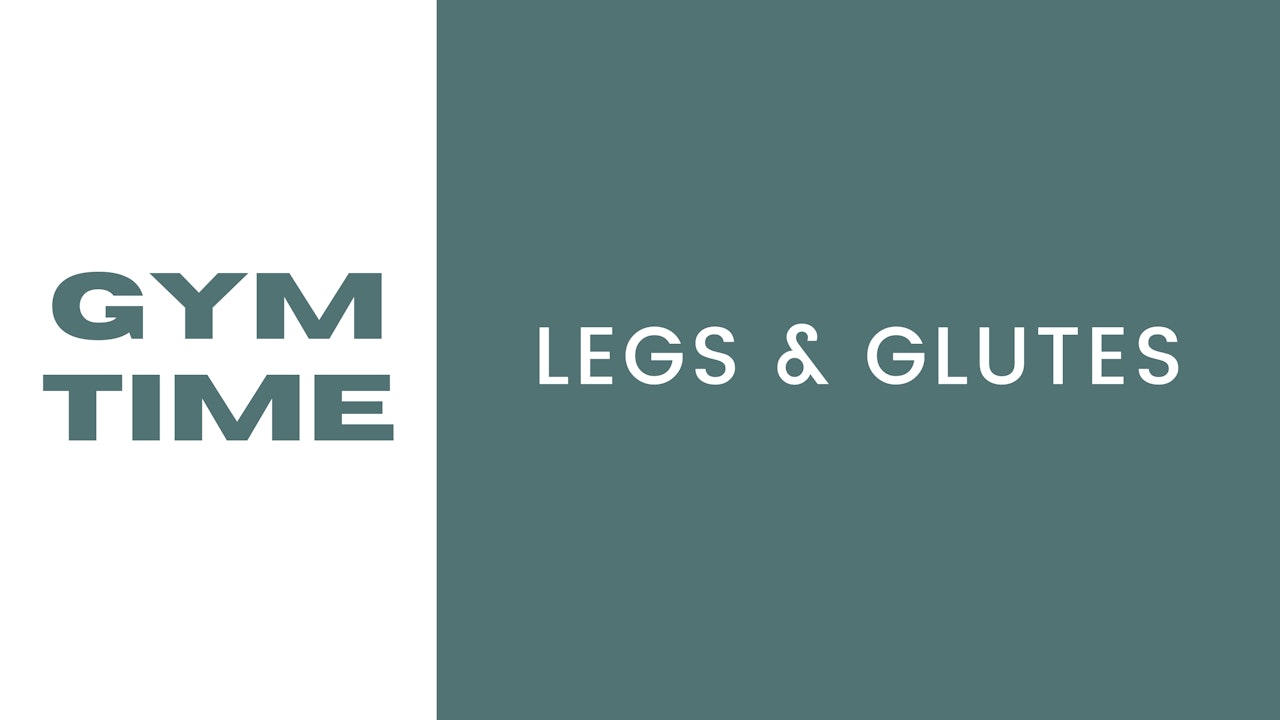 Gym Time Legs & Glutes