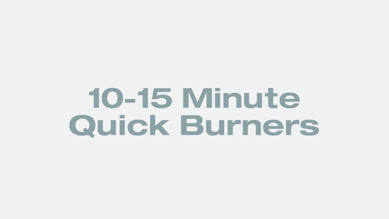 10-15 Minute Quick Burners