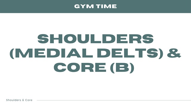 Shoulders (Medial Delts) & Core (B)
