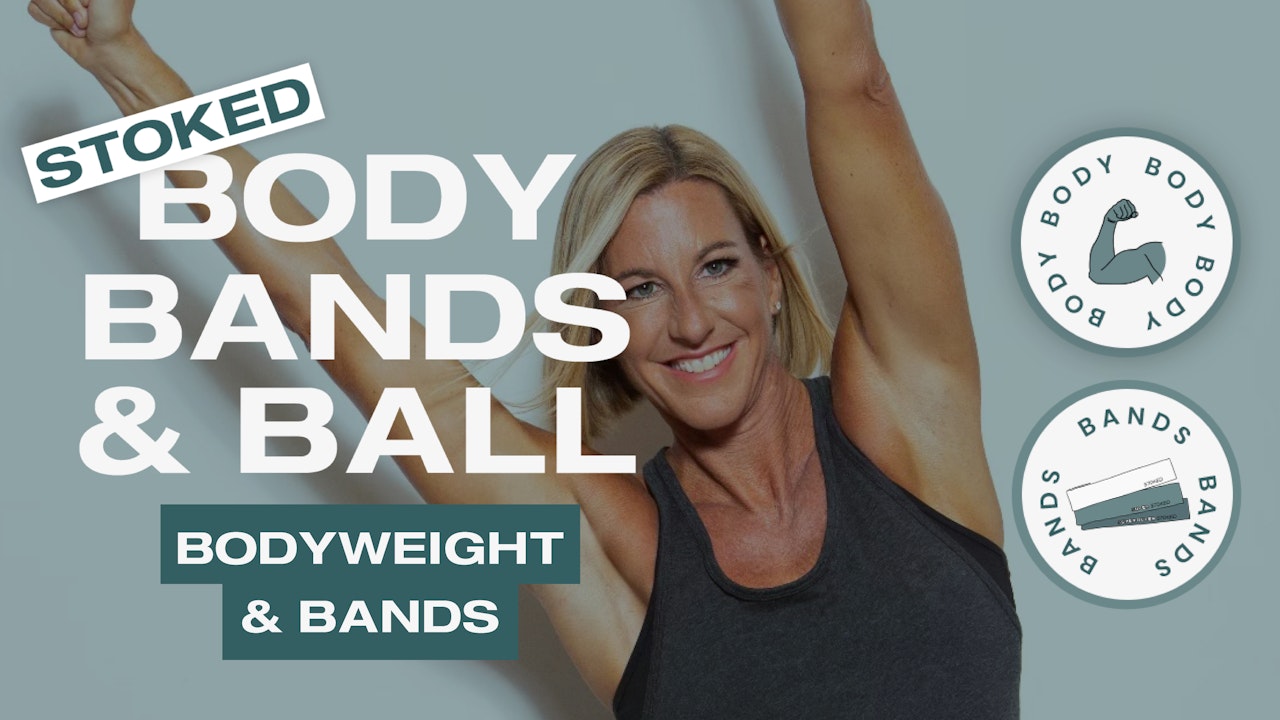 Stoked Body, Bands & Ball — Bodyweight and Stoked Bands