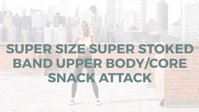 Super Size Super Stoked Band Upper Body/Core Snack Attack *back & triceps*