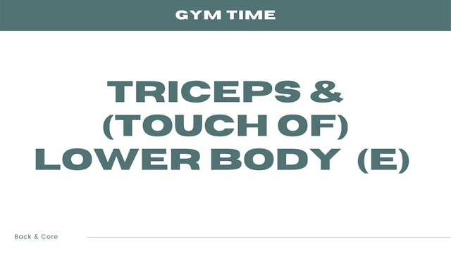 Triceps & (touch of) Lower Body (E)