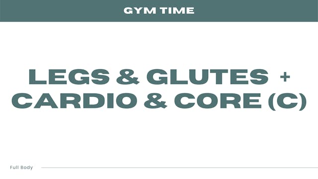 Legs & Glutes + Cardio & Core (C)
