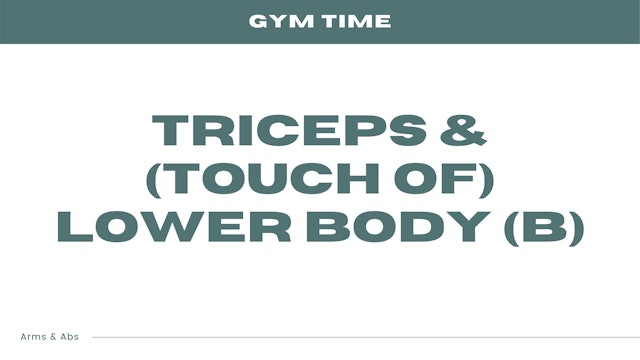 Triceps & (touch of) Lower Body (B)