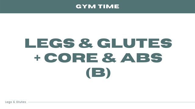 Legs & Glutes + Core & Abs (B)