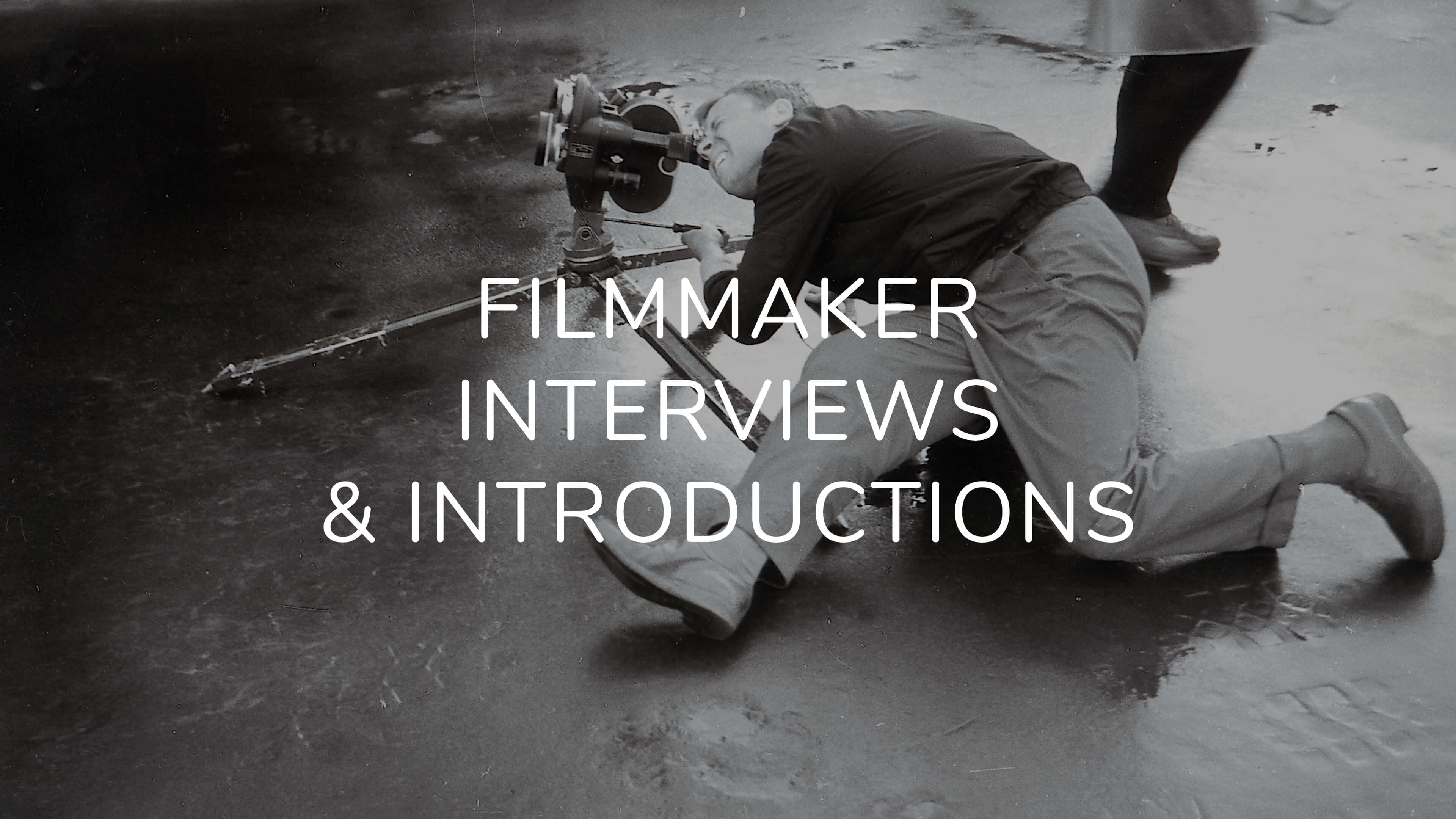 Filmmaker Interviews and Introductions