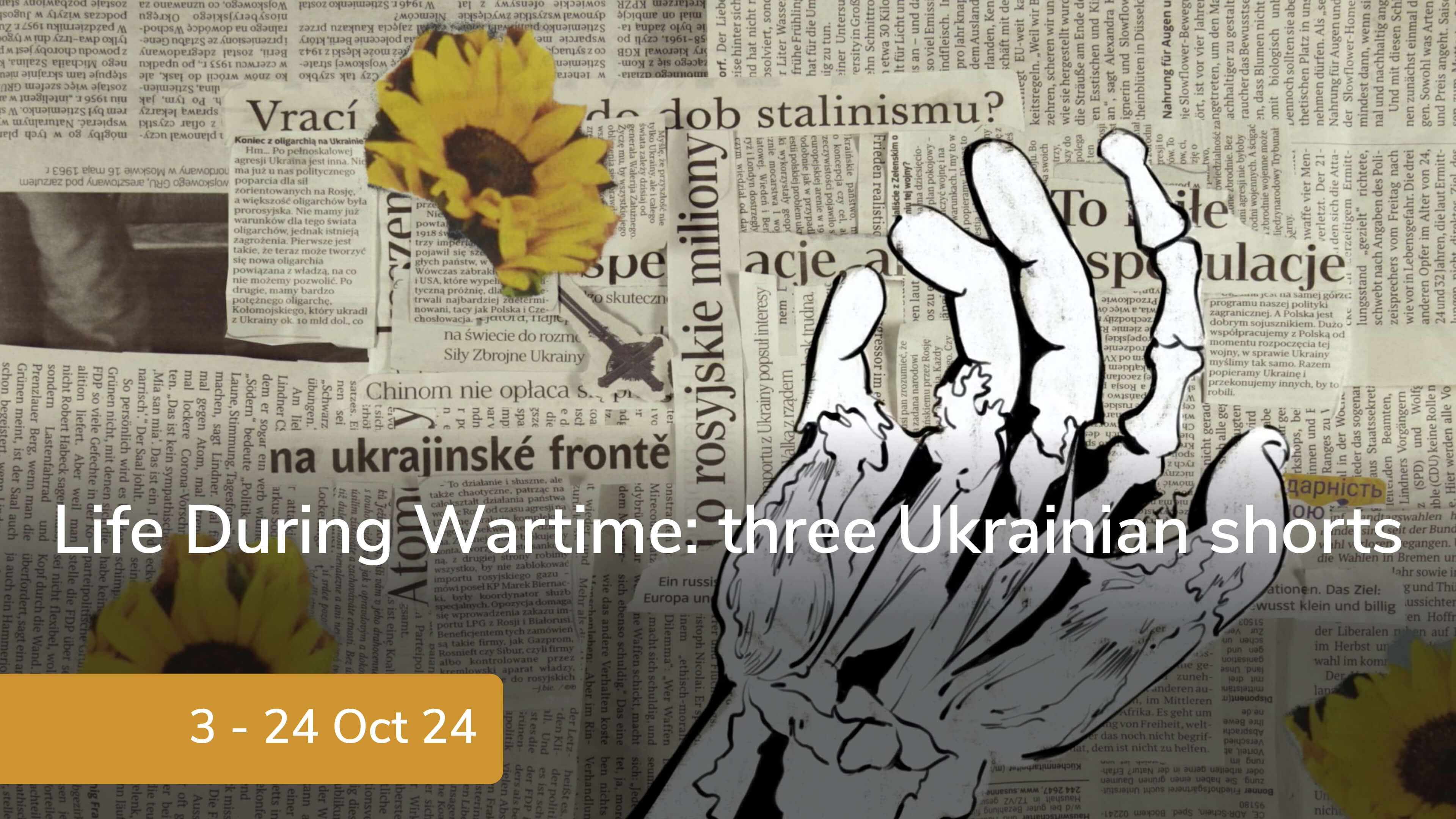 Life During Wartime: three Ukrainian shorts