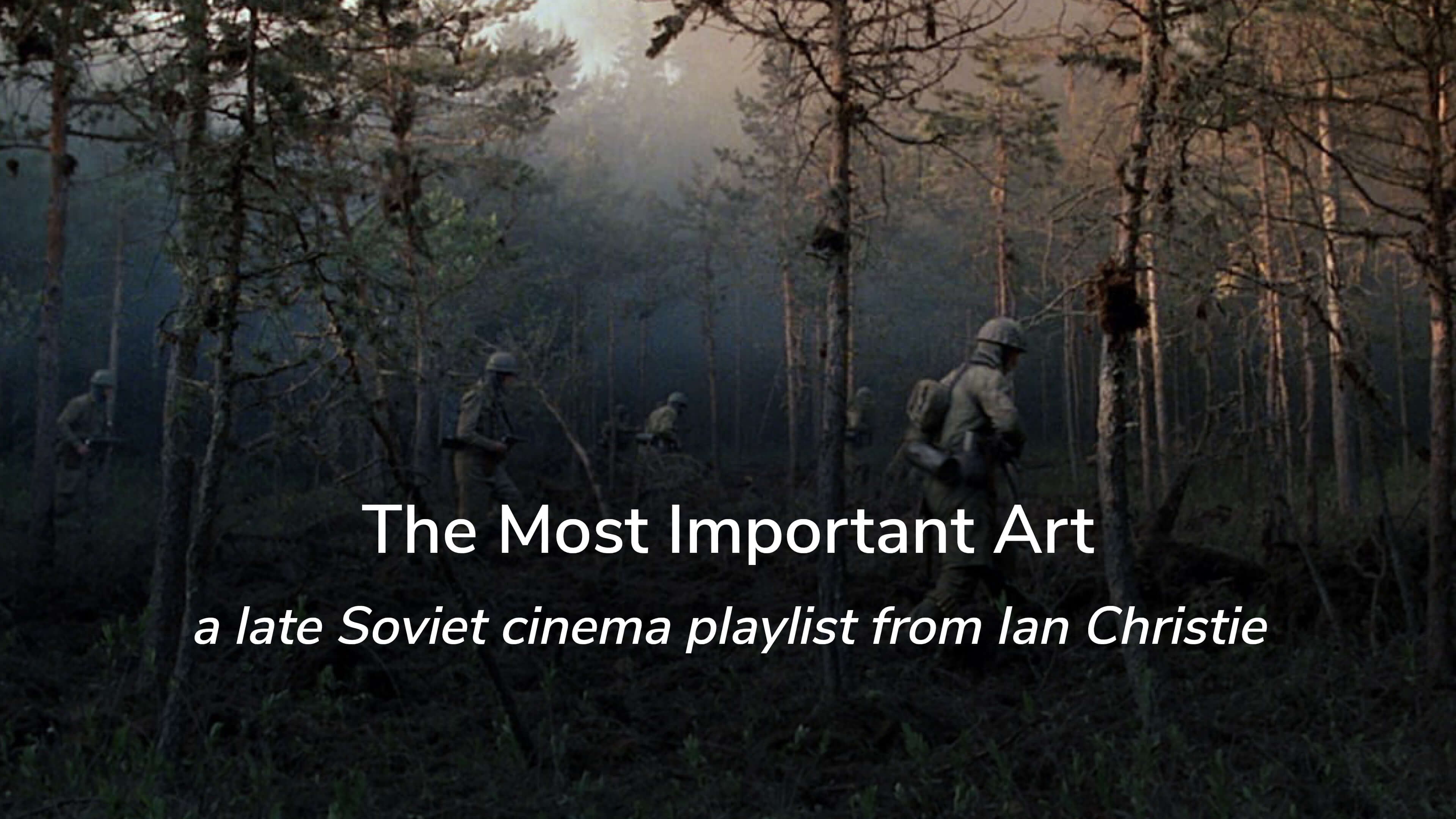The Most Important Art: a late Soviet cinema playlist from Ian Christie
