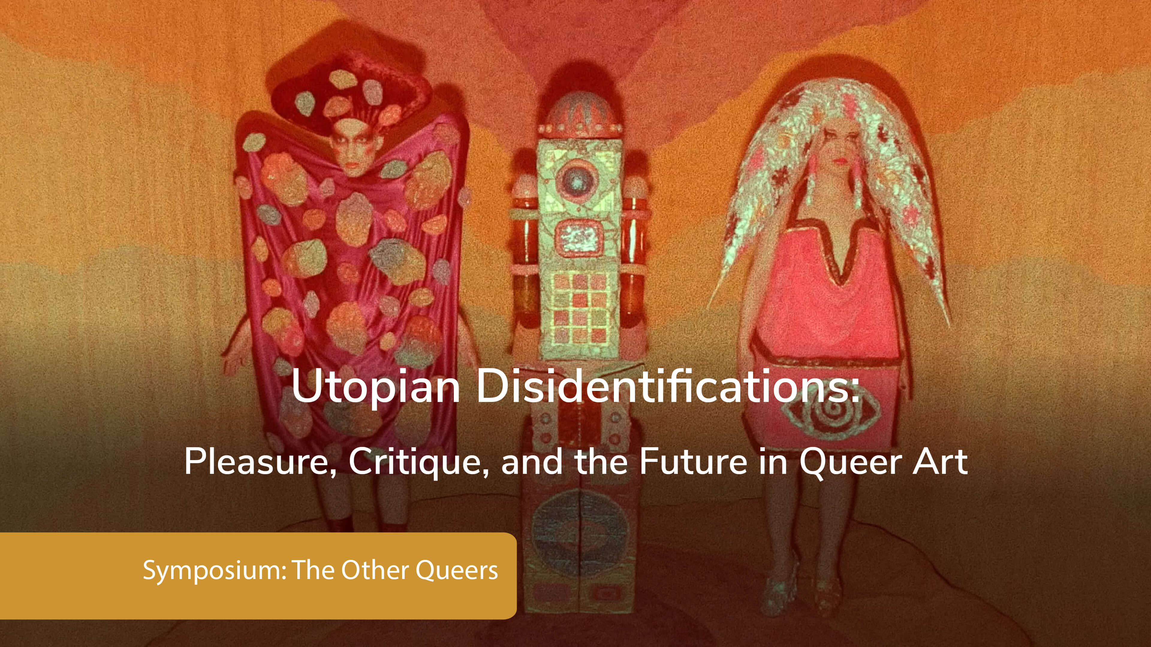 Utopian Disidentifications: Pleasure, Critique, and the Future in Queer Art