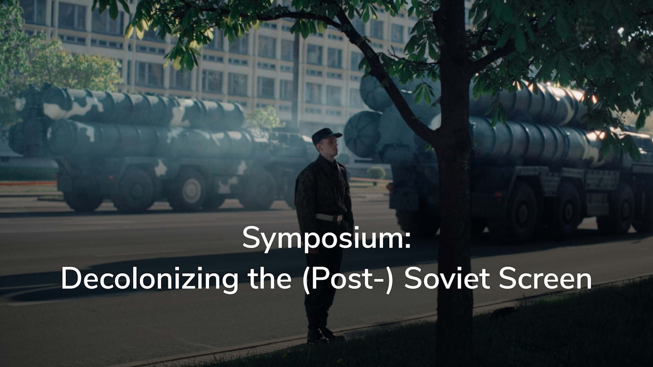 Symposium: Decolonizing the (Post-)Soviet Screen