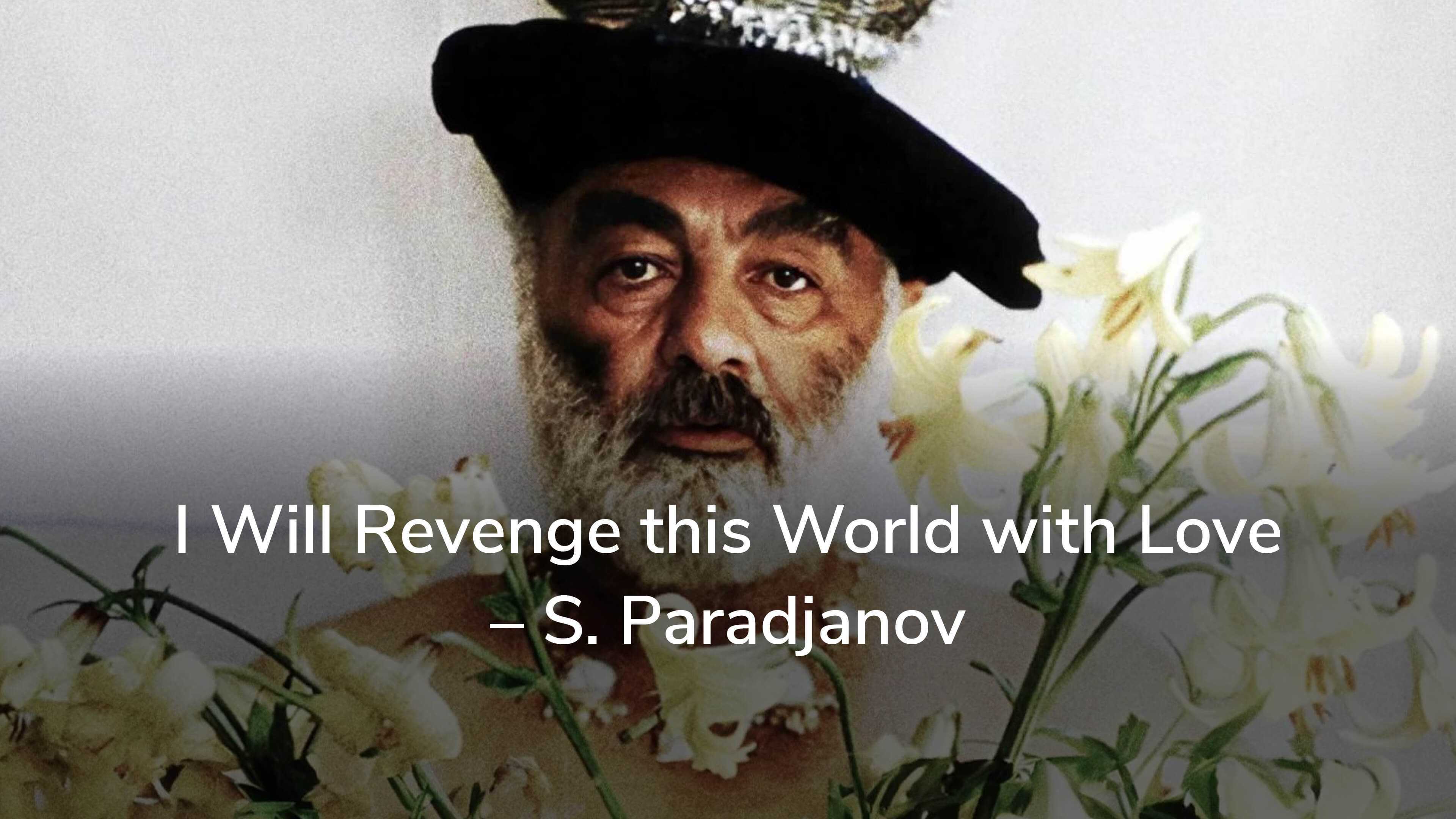 I Will Revenge this World with Love – S. Paradjanov