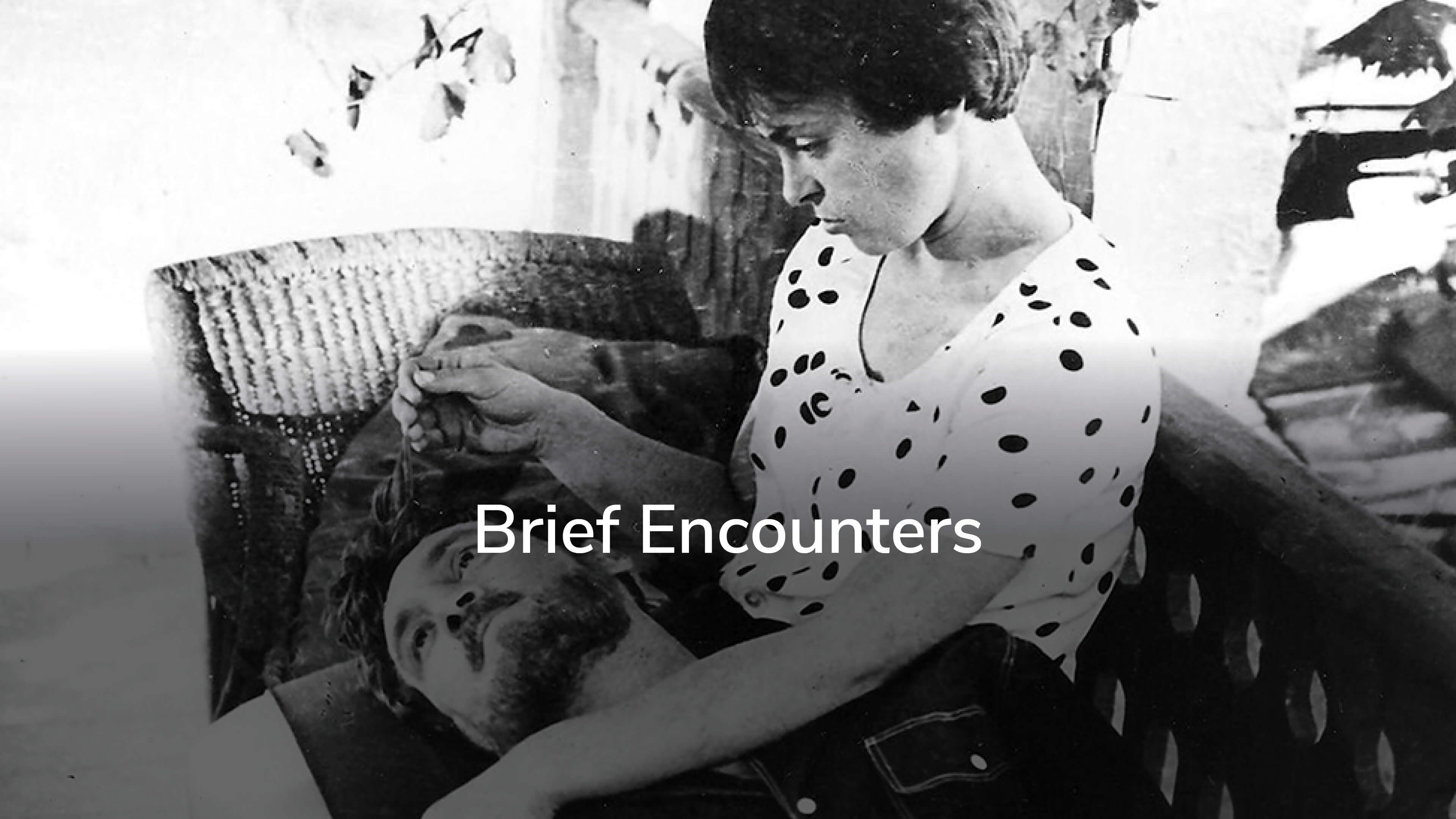 Brief Encounters