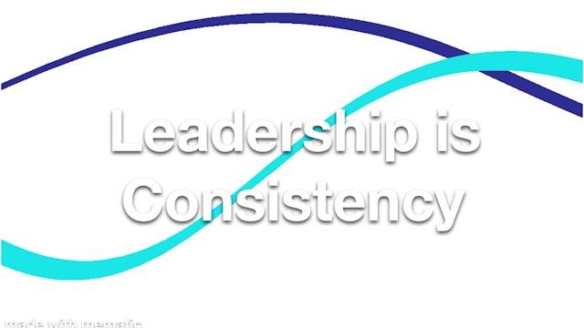 Leadership is Consistency