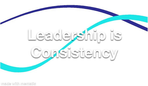 Leadership is Consistency
