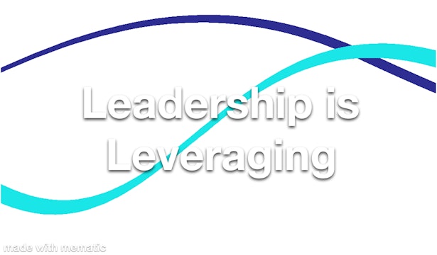 Leadership is Leveraging