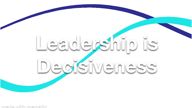 Leadership is Decisiveness