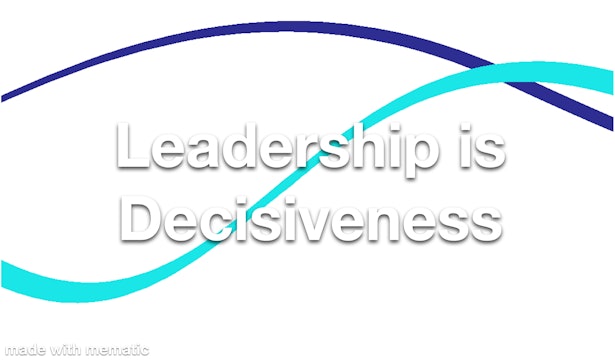 Leadership is Decisiveness