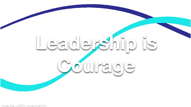 Leadership is Courage