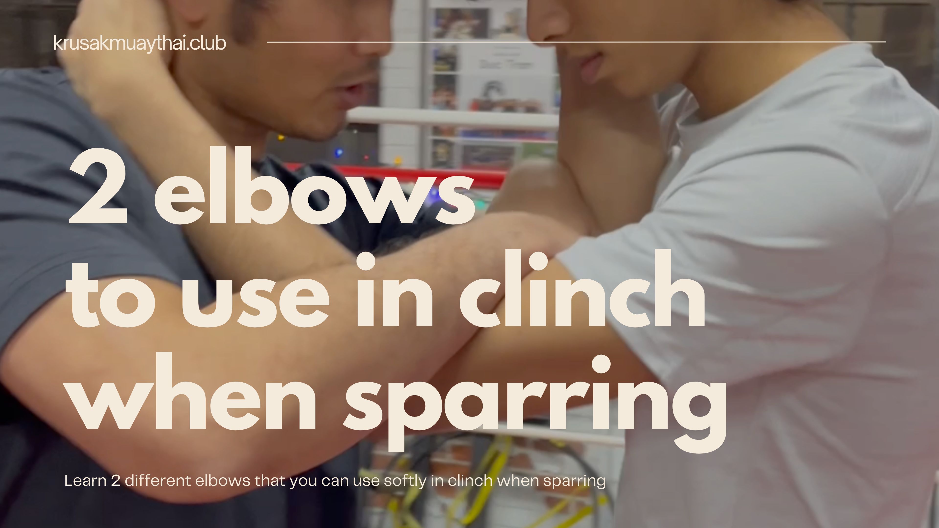 2 elbows to use in clinch when sparring