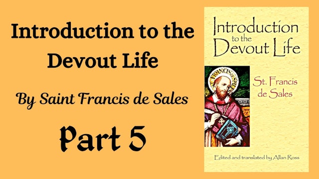 Part 5 Introduction to the Life of Devotion by St. Francis de Sales