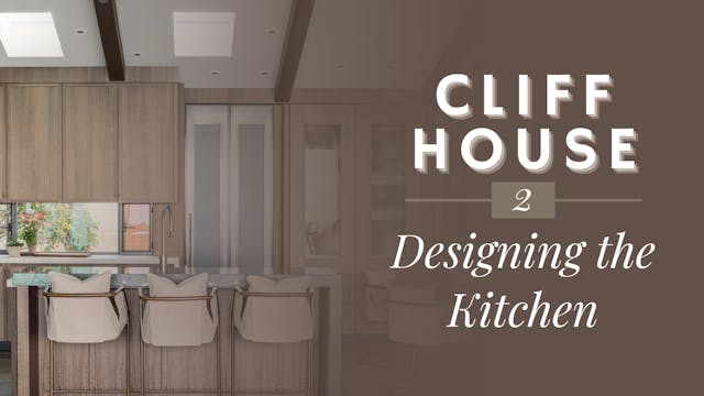 Cliff House 2: Designing the Kitchen