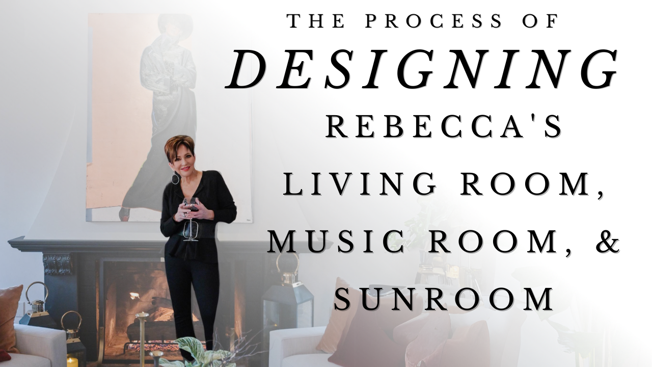 Designing Rebecca's Living Room, Music Room, & Sunroom