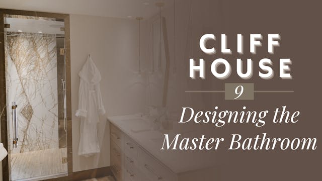 Cliff House 9: Designing the Master B...