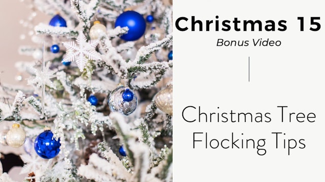 Christmas 15: Christmas Tree Flocking Tips