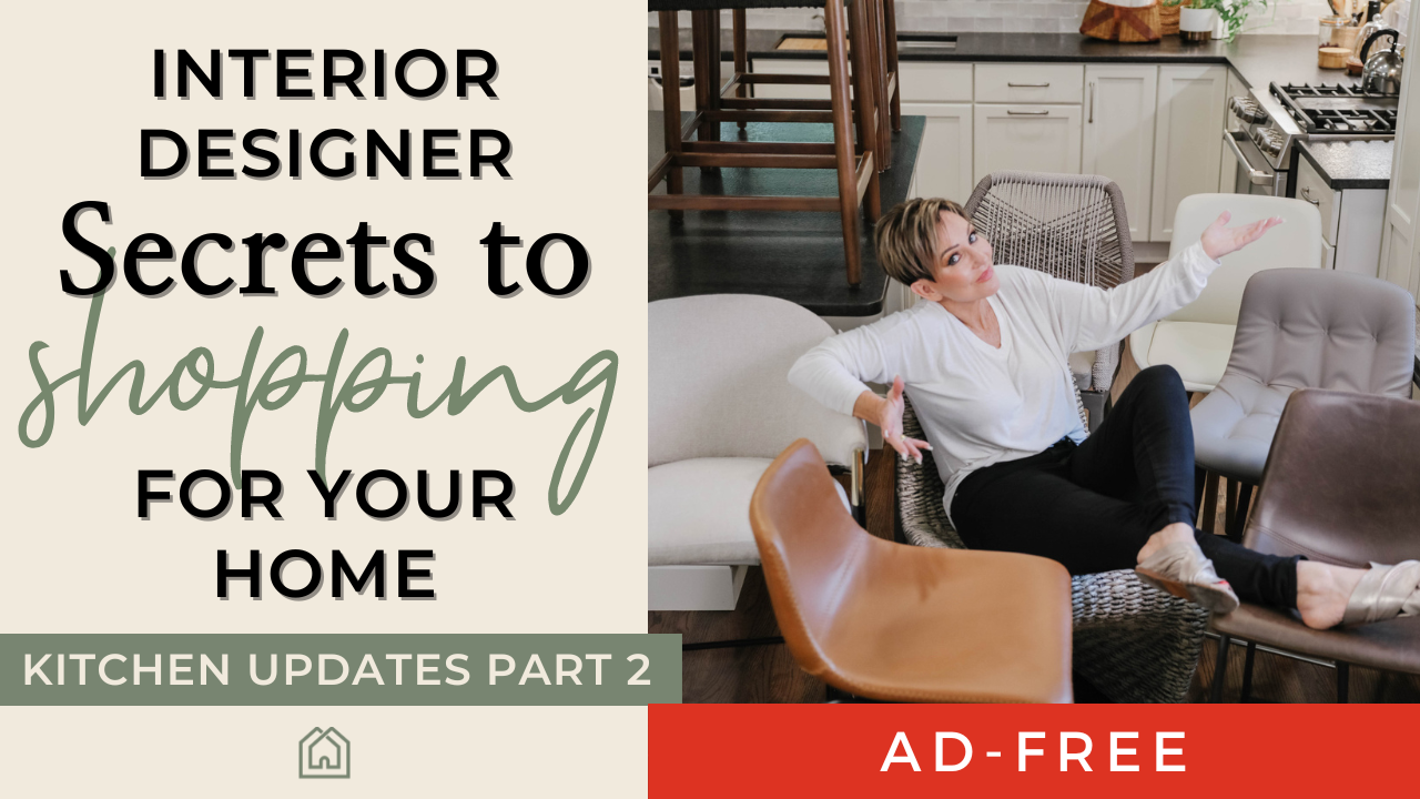 Interior Designer Secrets to Shopping for Your Home | Kitchen Updates Part 2 