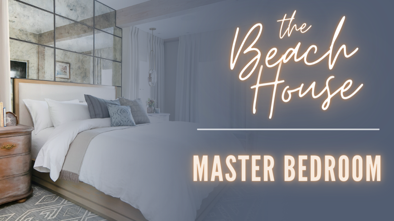 Beach House 6: The Process of Designing a Master Bedroom