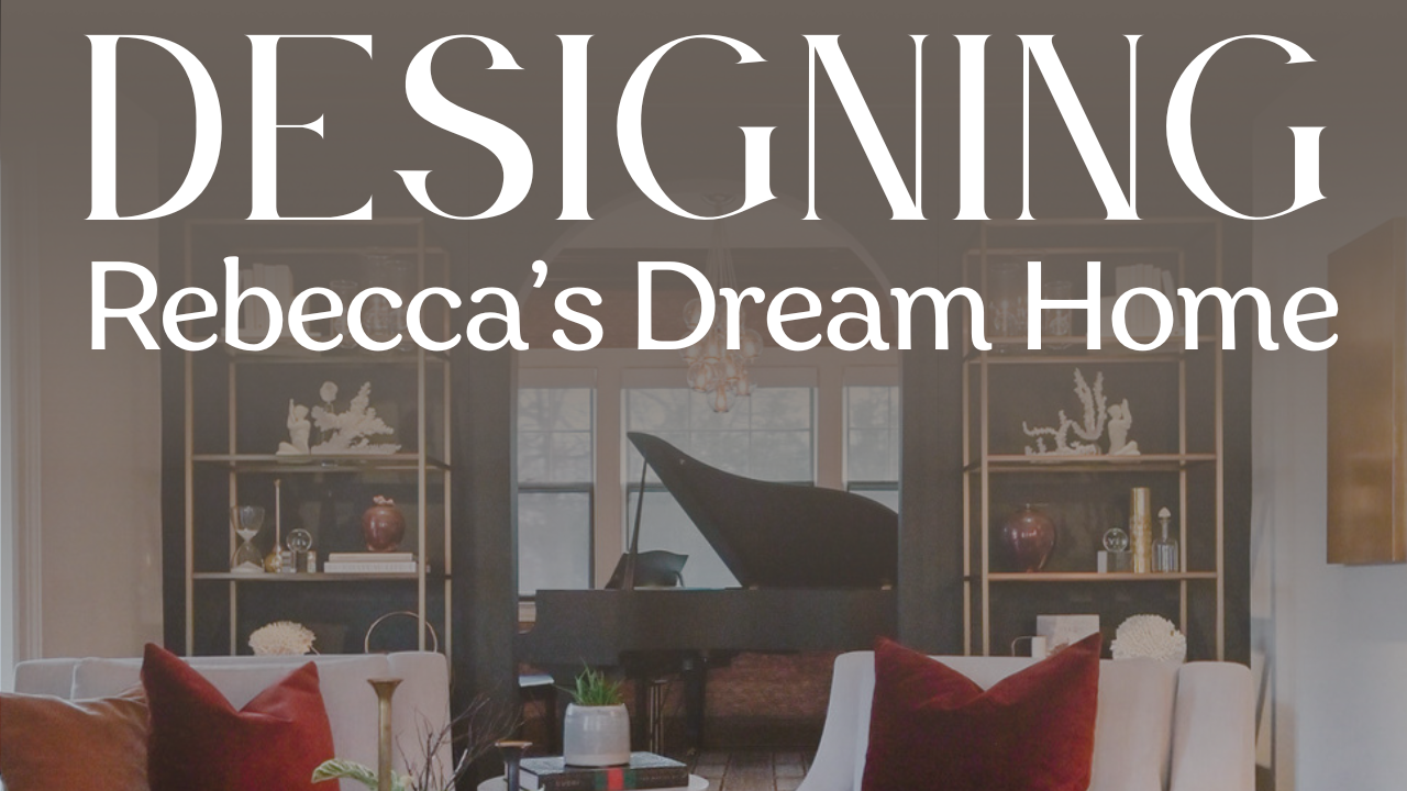 Designing Rebecca's Dream Home