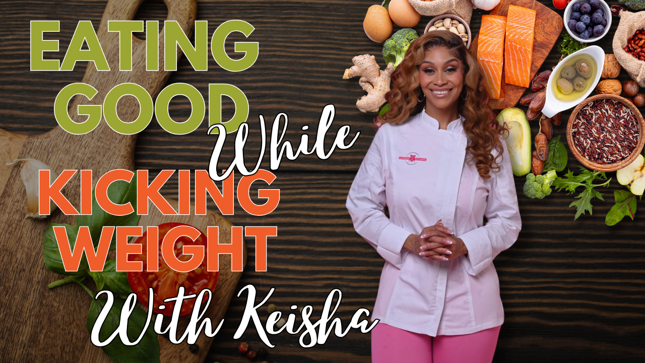 Eating Good While Kicking Weight With Keisha