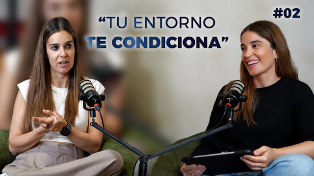 #02 "Tu entorno te condiciona". Nerea...