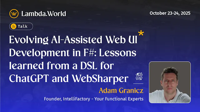Evolving AI-Assisted Web UI Development in F#: Lessons learned from a DSL for ChatGPT and WebSharper by Adam Granicz