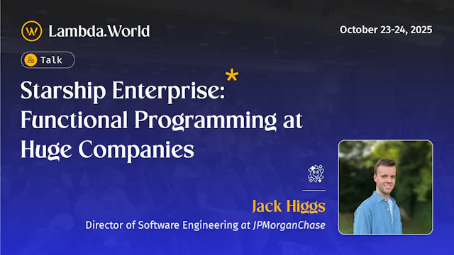 Starship Enterprise: Functional Programming at Huge Companies by Jack Higgs