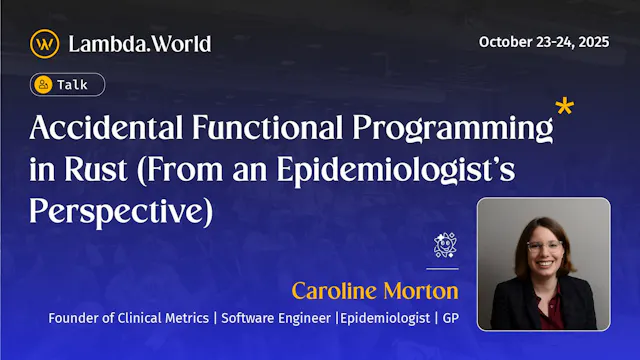 Accidental Functional Programming in Rust (From an Epidemiologist's Perspective) by Dr. Caroline Morton