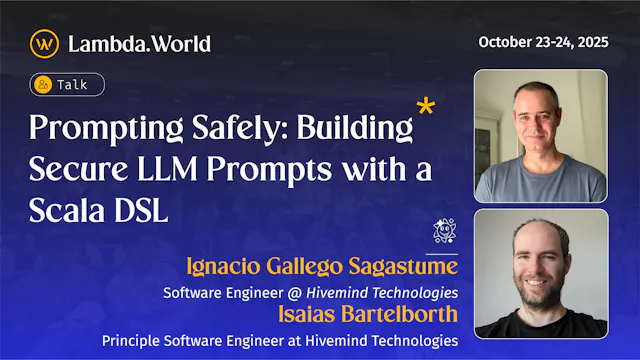 Prompting Safely: Building Secure LLM Prompts with a Scala DSL - Ignacio Gallego Sagastume & Isaias Bartelborth