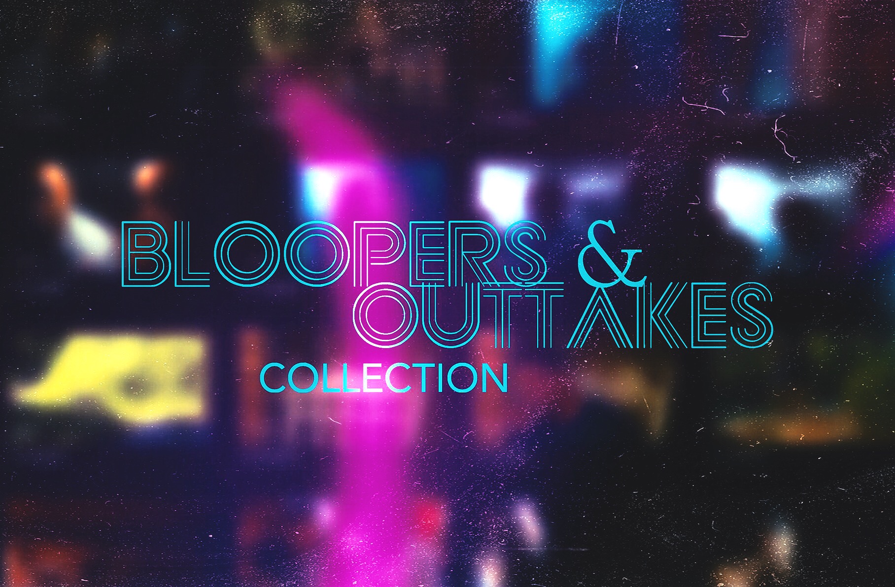 Outtakes & Bloopers (Updated 3/28/20)