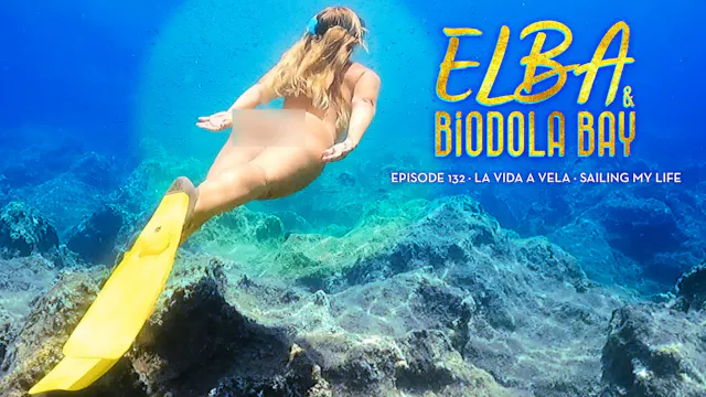 Ep 132 · ELBA & Biodola Bay