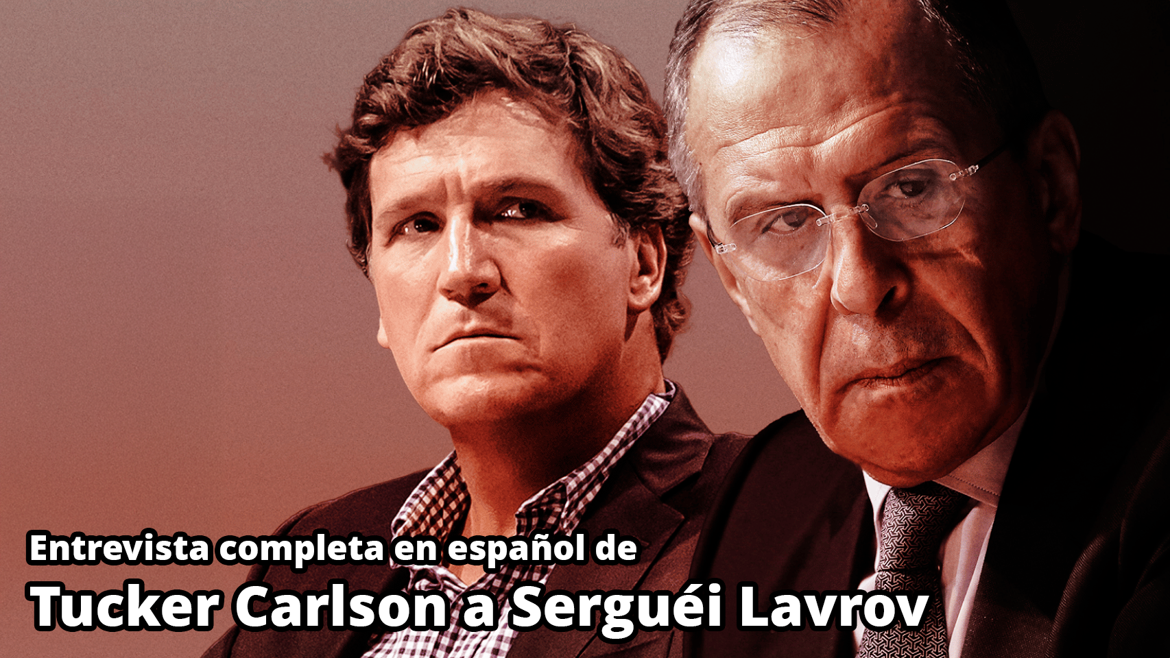 Entrevista de Tucker Carlson a Serguéi Lavrov en español - 06/12/24