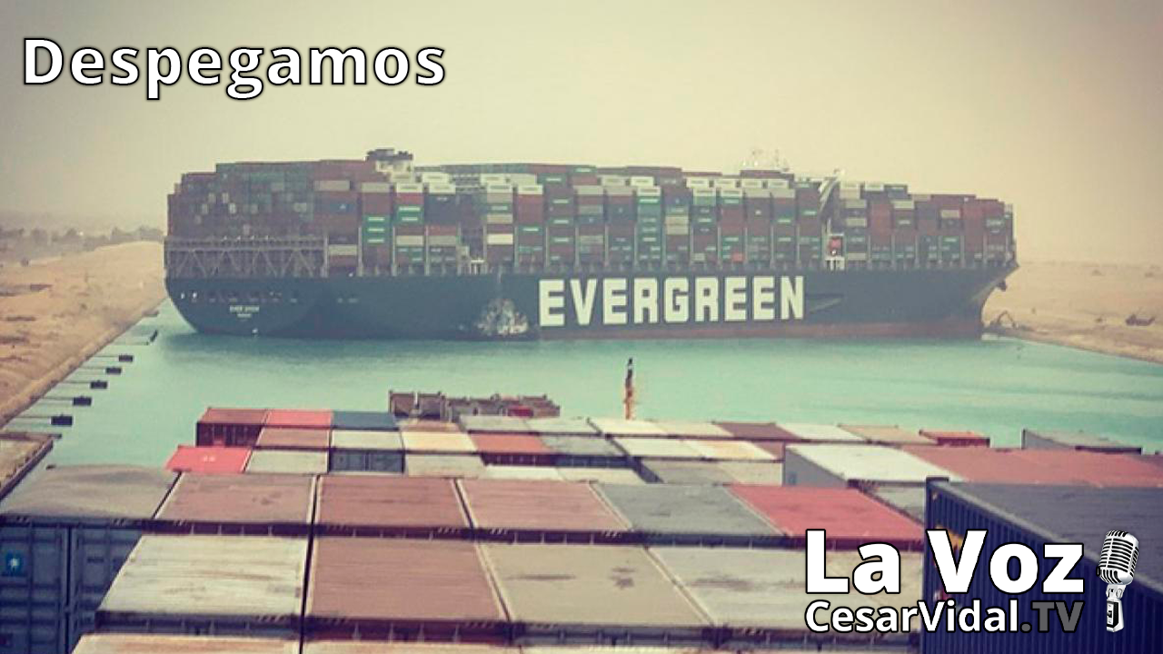 Colapso del Canal de Suez y Sánchez pide el “Pasaporte COVID” 25/03/21