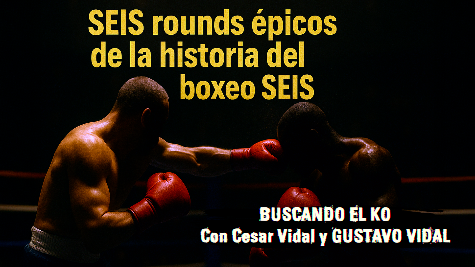 SEIS rounds épicos de la historia del boxeo SEIS (I) - 03/05/25