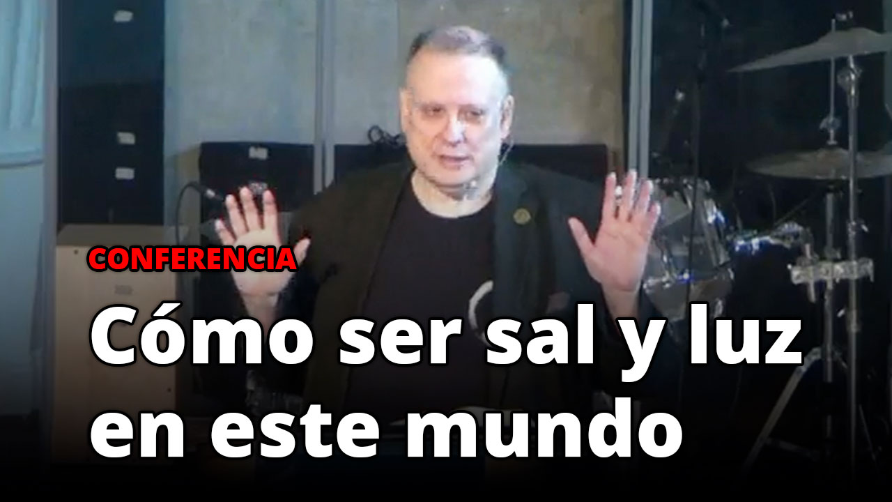 Conferencia: Cómo ser sal y luz en este mundo - 21/08/22