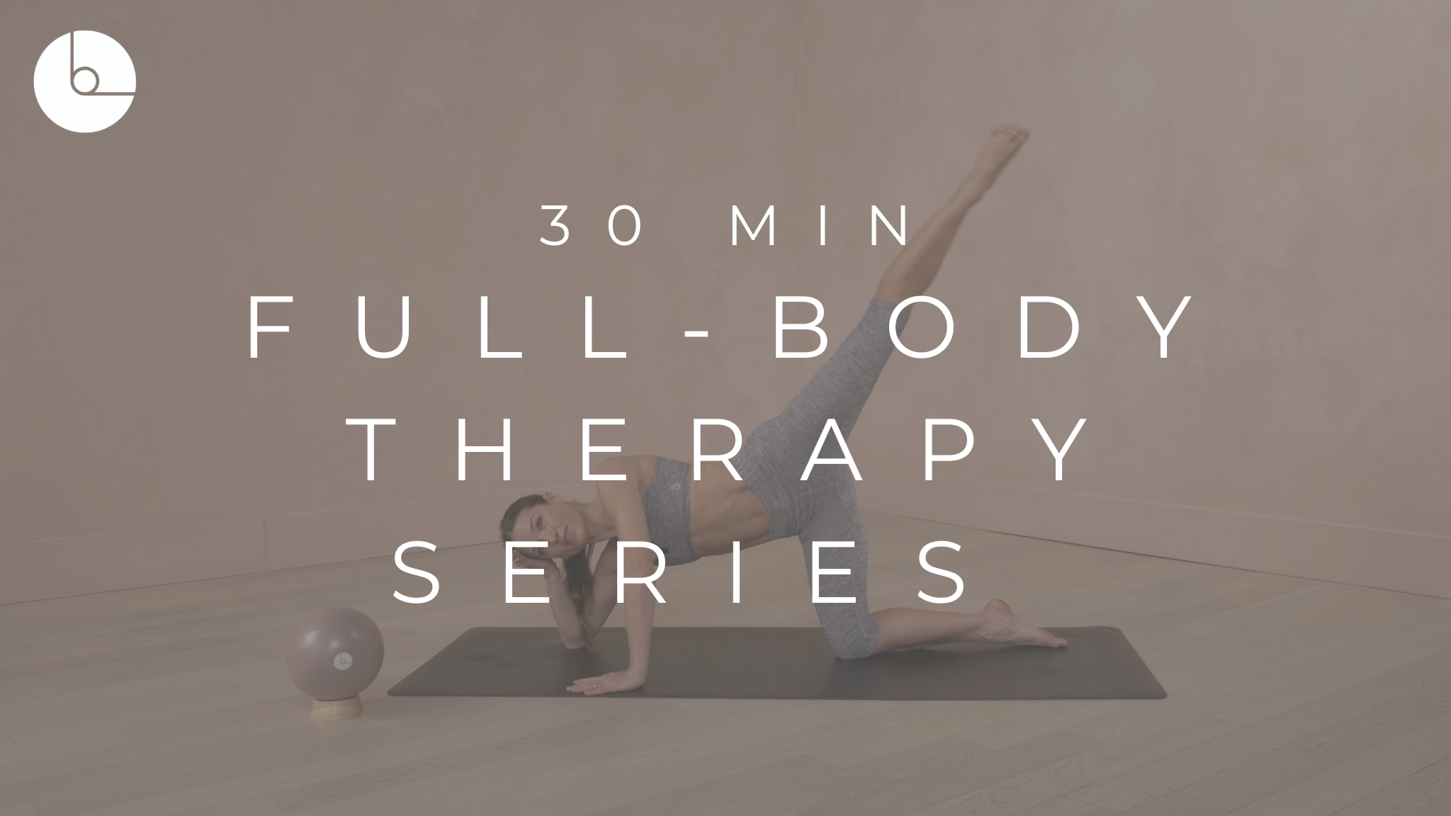 30 MIN : FULL-BODY THERAPY SERIES