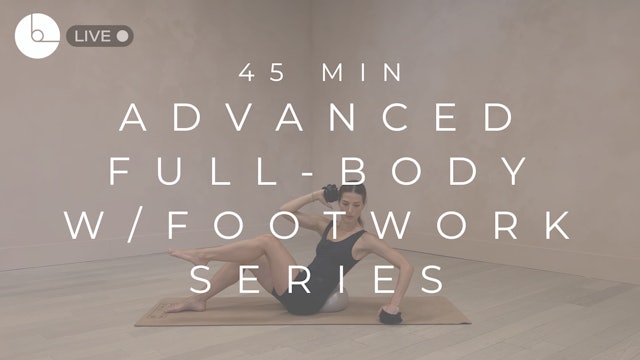45 MIN : ADVANCED FULL-BODY SERIES W/FOOTWORK