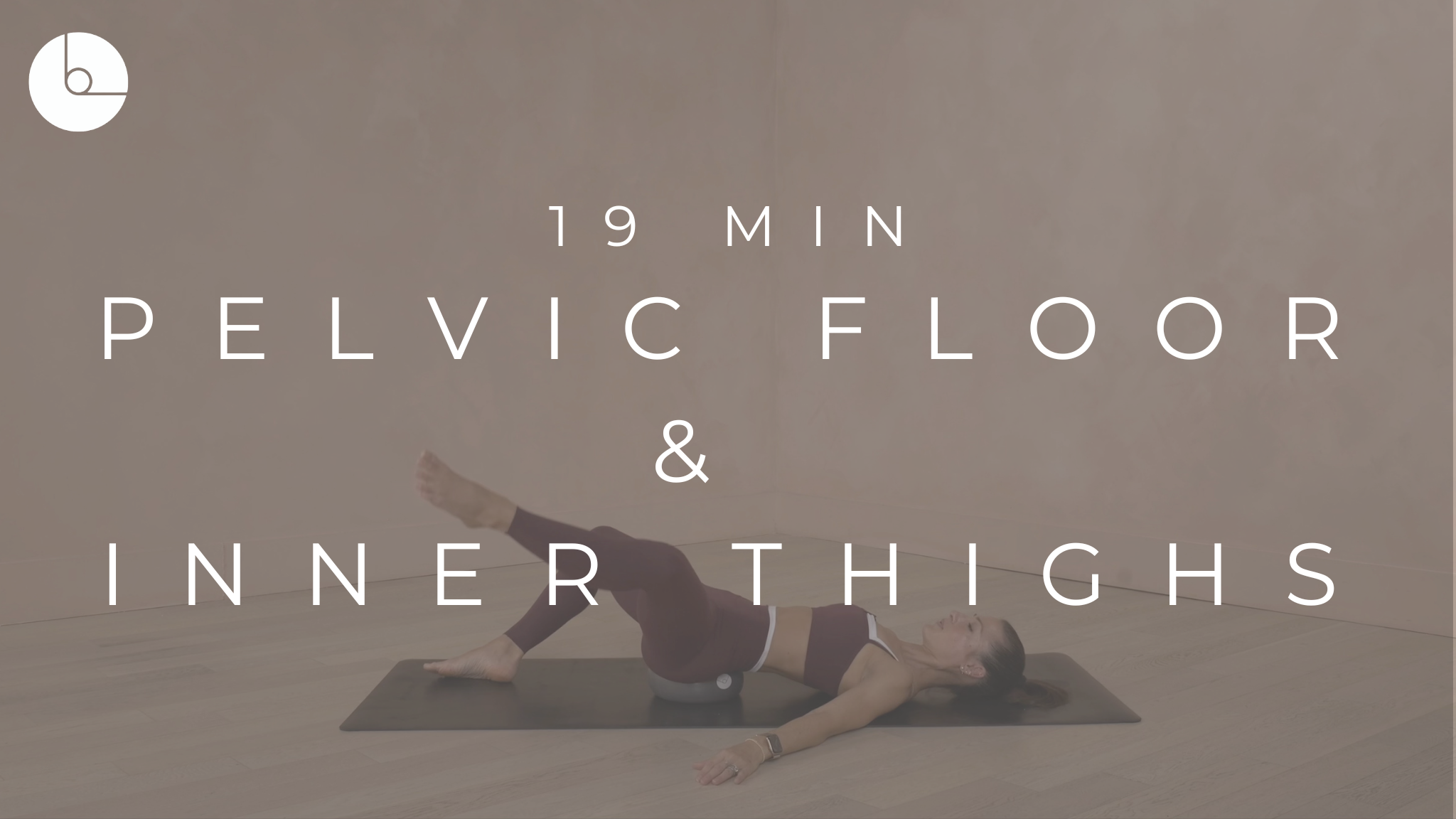 19 MIN : PELVIC FLOOR AND INNER THIGHS